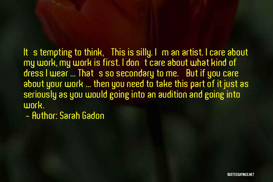 Sarah Gadon Quotes: It's Tempting To Think, 'this Is Silly. I'm An Artist. I Care About My Work, My Work Is First. I