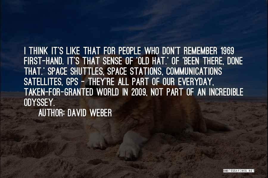 David Weber Quotes: I Think It's Like That For People Who Don't Remember 1969 First-hand. It's That Sense Of 'old Hat.' Of 'been