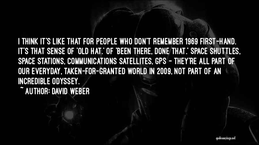 David Weber Quotes: I Think It's Like That For People Who Don't Remember 1969 First-hand. It's That Sense Of 'old Hat.' Of 'been