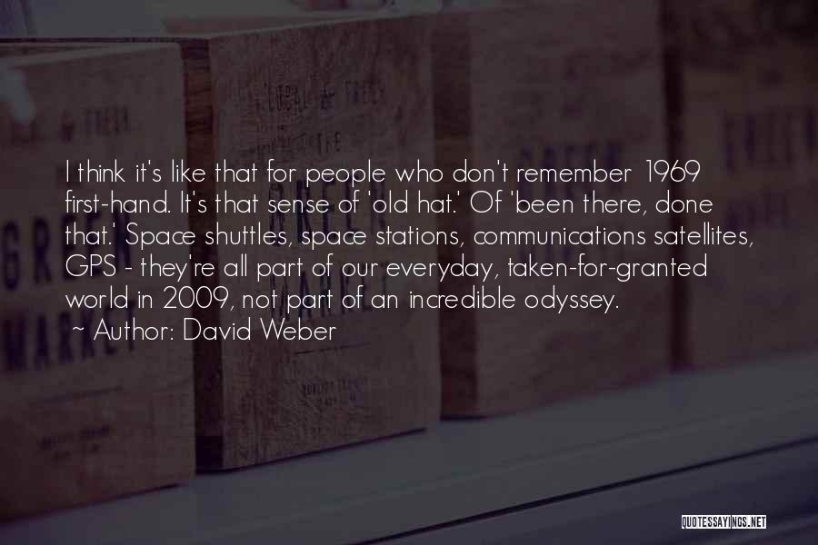 David Weber Quotes: I Think It's Like That For People Who Don't Remember 1969 First-hand. It's That Sense Of 'old Hat.' Of 'been