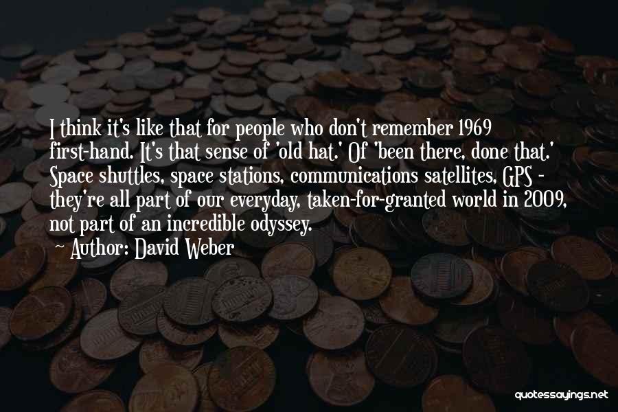 David Weber Quotes: I Think It's Like That For People Who Don't Remember 1969 First-hand. It's That Sense Of 'old Hat.' Of 'been