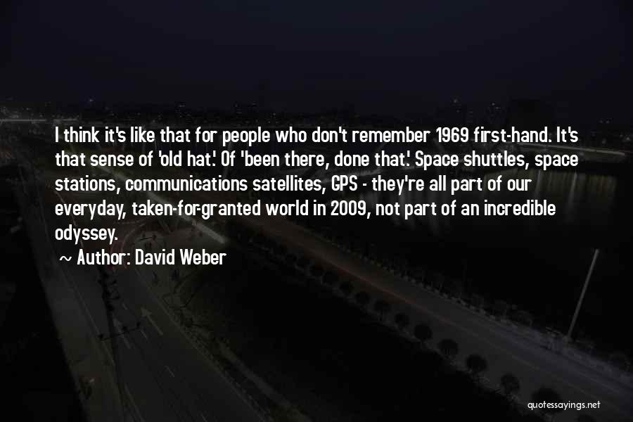 David Weber Quotes: I Think It's Like That For People Who Don't Remember 1969 First-hand. It's That Sense Of 'old Hat.' Of 'been