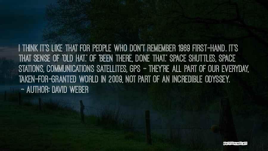 David Weber Quotes: I Think It's Like That For People Who Don't Remember 1969 First-hand. It's That Sense Of 'old Hat.' Of 'been