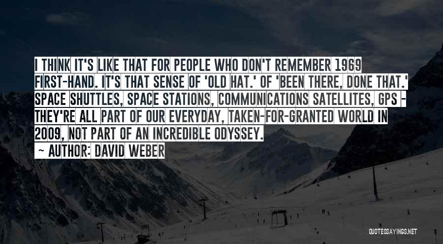 David Weber Quotes: I Think It's Like That For People Who Don't Remember 1969 First-hand. It's That Sense Of 'old Hat.' Of 'been