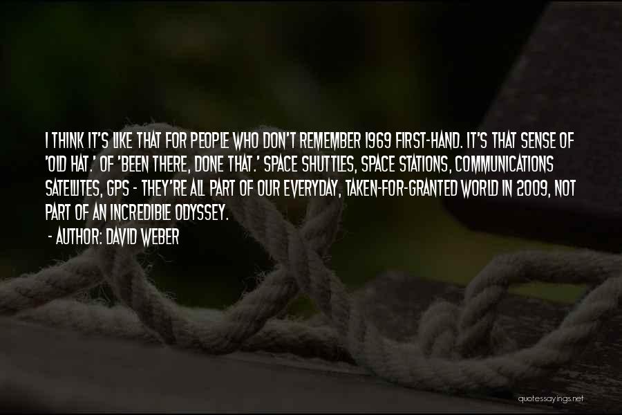 David Weber Quotes: I Think It's Like That For People Who Don't Remember 1969 First-hand. It's That Sense Of 'old Hat.' Of 'been