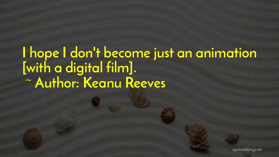 Keanu Reeves Quotes: I Hope I Don't Become Just An Animation [with A Digital Film].