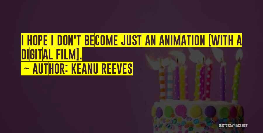 Keanu Reeves Quotes: I Hope I Don't Become Just An Animation [with A Digital Film].