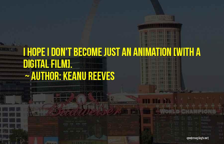 Keanu Reeves Quotes: I Hope I Don't Become Just An Animation [with A Digital Film].