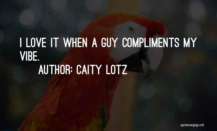 Caity Lotz Quotes: I Love It When A Guy Compliments My Vibe.