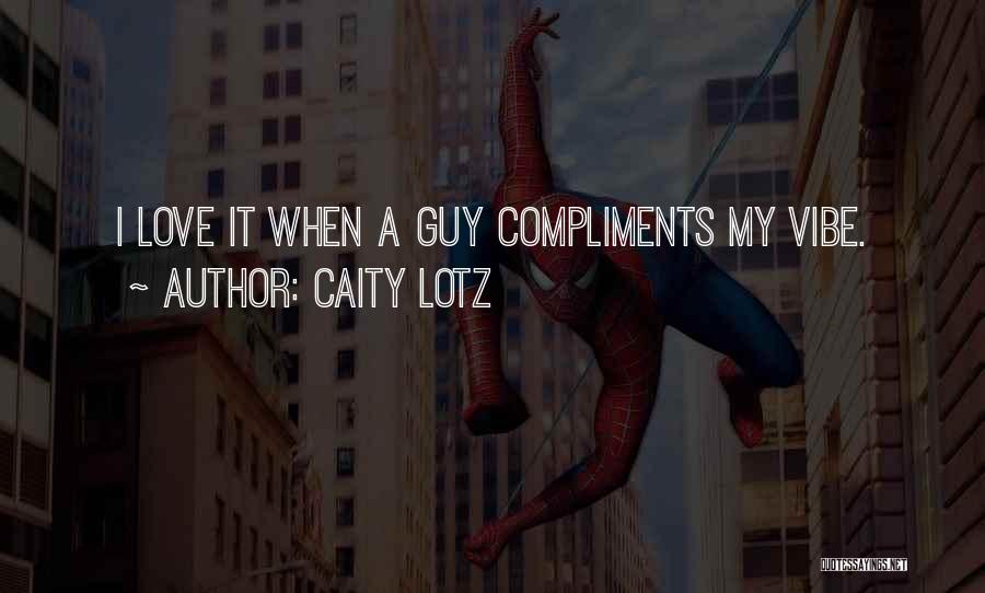 Caity Lotz Quotes: I Love It When A Guy Compliments My Vibe.