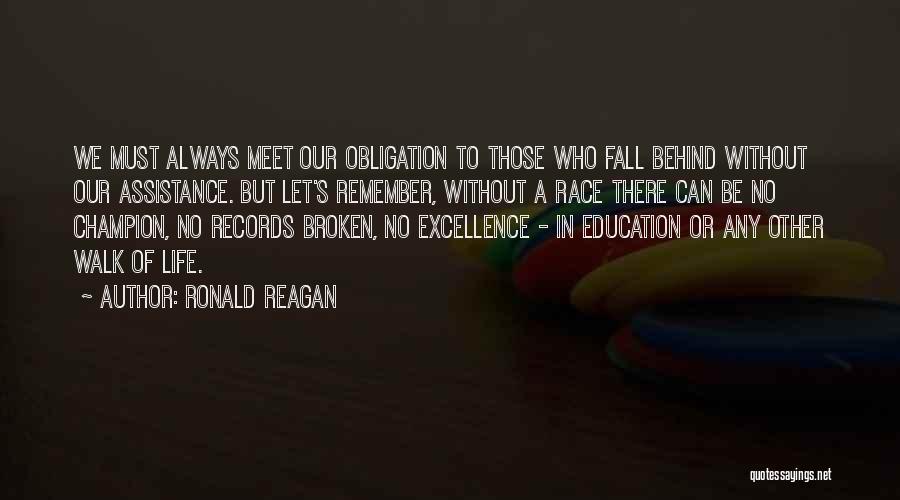 Ronald Reagan Quotes: We Must Always Meet Our Obligation To Those Who Fall Behind Without Our Assistance. But Let's Remember, Without A Race