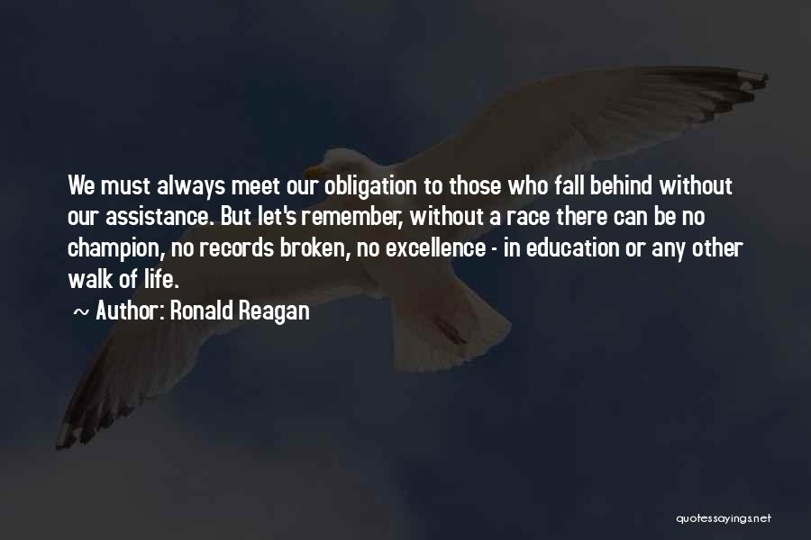 Ronald Reagan Quotes: We Must Always Meet Our Obligation To Those Who Fall Behind Without Our Assistance. But Let's Remember, Without A Race