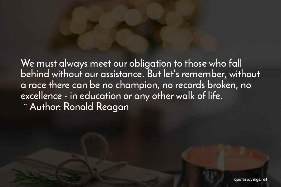 Ronald Reagan Quotes: We Must Always Meet Our Obligation To Those Who Fall Behind Without Our Assistance. But Let's Remember, Without A Race