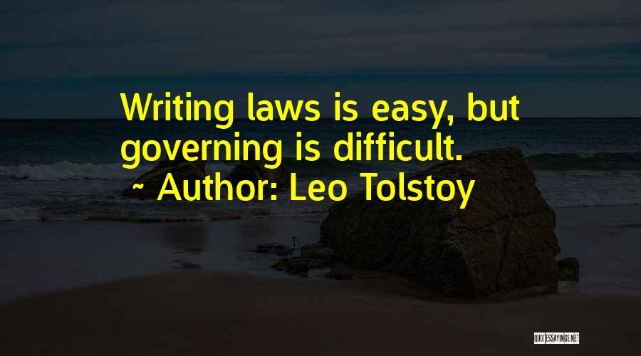 Leo Tolstoy Quotes: Writing Laws Is Easy, But Governing Is Difficult.
