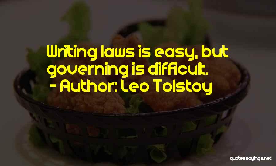 Leo Tolstoy Quotes: Writing Laws Is Easy, But Governing Is Difficult.