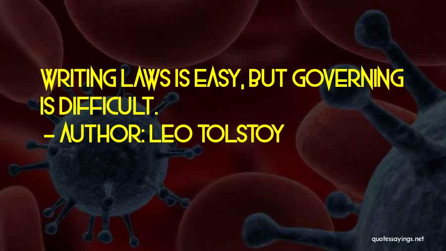 Leo Tolstoy Quotes: Writing Laws Is Easy, But Governing Is Difficult.