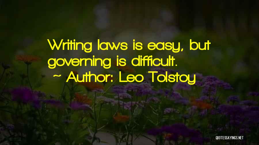 Leo Tolstoy Quotes: Writing Laws Is Easy, But Governing Is Difficult.