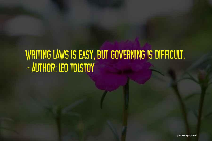 Leo Tolstoy Quotes: Writing Laws Is Easy, But Governing Is Difficult.