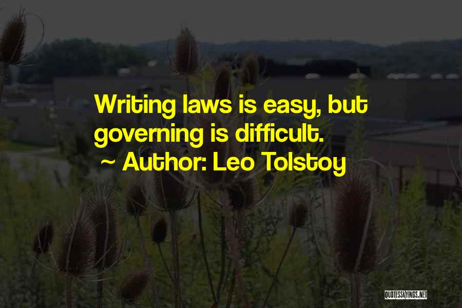 Leo Tolstoy Quotes: Writing Laws Is Easy, But Governing Is Difficult.