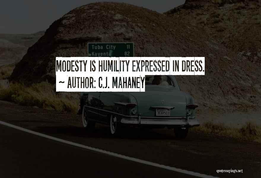 C.J. Mahaney Quotes: Modesty Is Humility Expressed In Dress.