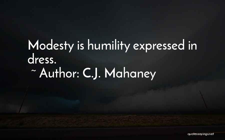 C.J. Mahaney Quotes: Modesty Is Humility Expressed In Dress.