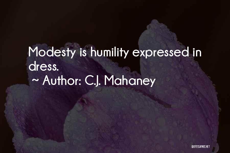 C.J. Mahaney Quotes: Modesty Is Humility Expressed In Dress.