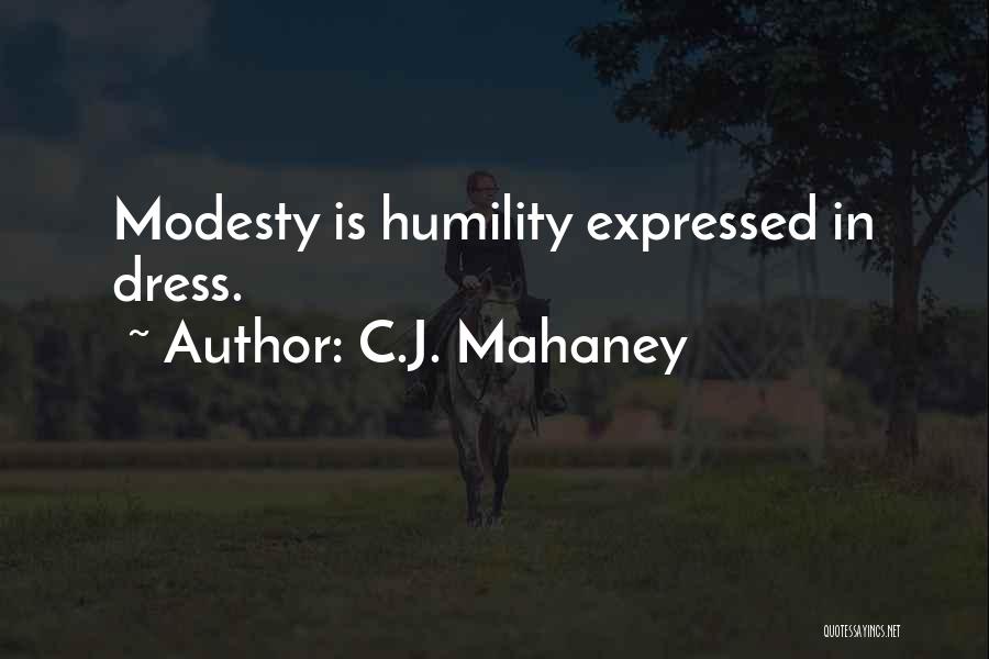C.J. Mahaney Quotes: Modesty Is Humility Expressed In Dress.