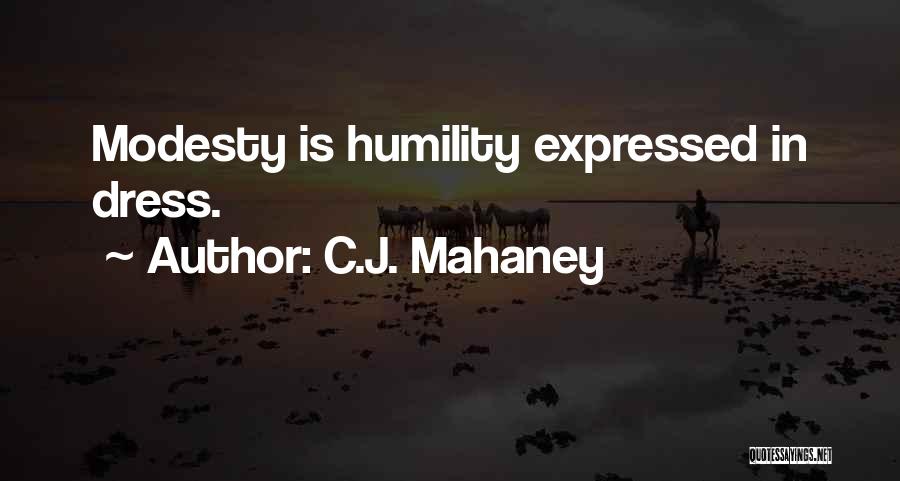 C.J. Mahaney Quotes: Modesty Is Humility Expressed In Dress.