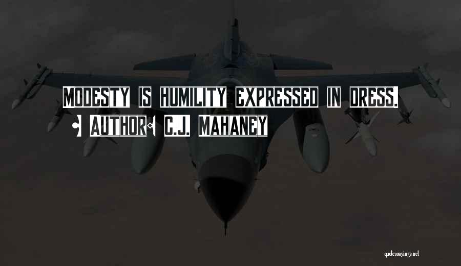 C.J. Mahaney Quotes: Modesty Is Humility Expressed In Dress.