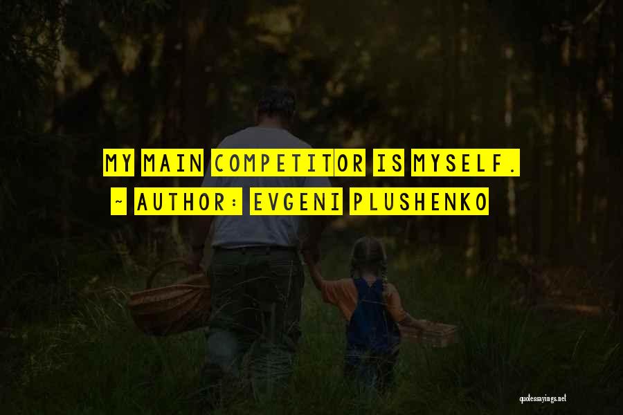 Evgeni Plushenko Quotes: My Main Competitor Is Myself.
