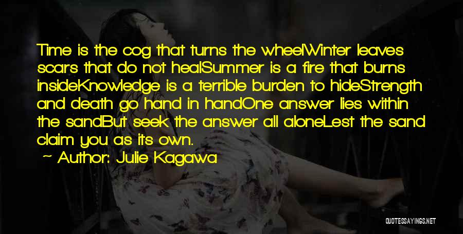 Julie Kagawa Quotes: Time Is The Cog That Turns The Wheelwinter Leaves Scars That Do Not Healsummer Is A Fire That Burns Insideknowledge