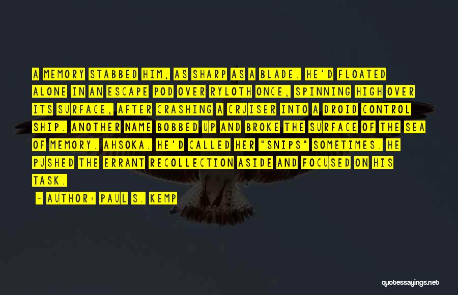 Paul S. Kemp Quotes: A Memory Stabbed Him, As Sharp As A Blade. He'd Floated Alone In An Escape Pod Over Ryloth Once, Spinning