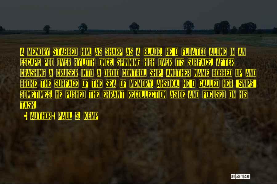 Paul S. Kemp Quotes: A Memory Stabbed Him, As Sharp As A Blade. He'd Floated Alone In An Escape Pod Over Ryloth Once, Spinning