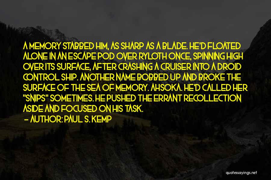 Paul S. Kemp Quotes: A Memory Stabbed Him, As Sharp As A Blade. He'd Floated Alone In An Escape Pod Over Ryloth Once, Spinning