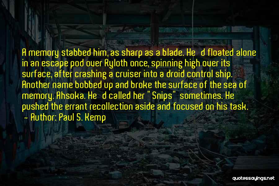 Paul S. Kemp Quotes: A Memory Stabbed Him, As Sharp As A Blade. He'd Floated Alone In An Escape Pod Over Ryloth Once, Spinning