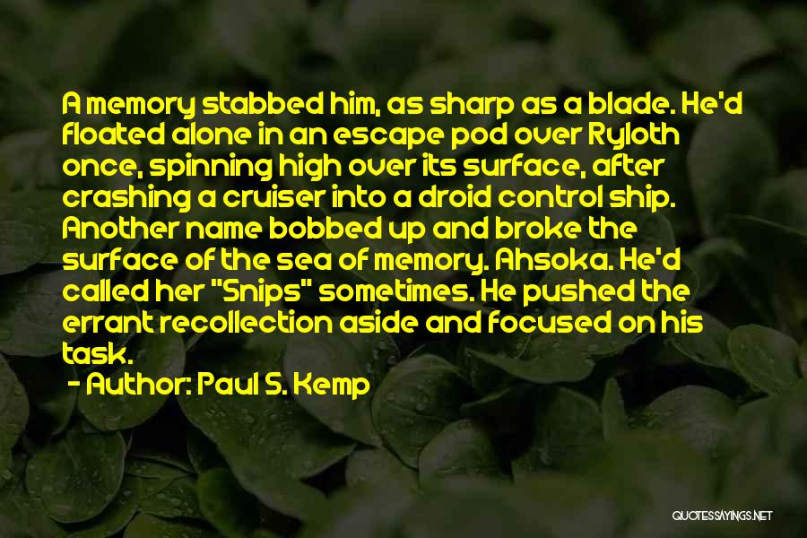 Paul S. Kemp Quotes: A Memory Stabbed Him, As Sharp As A Blade. He'd Floated Alone In An Escape Pod Over Ryloth Once, Spinning