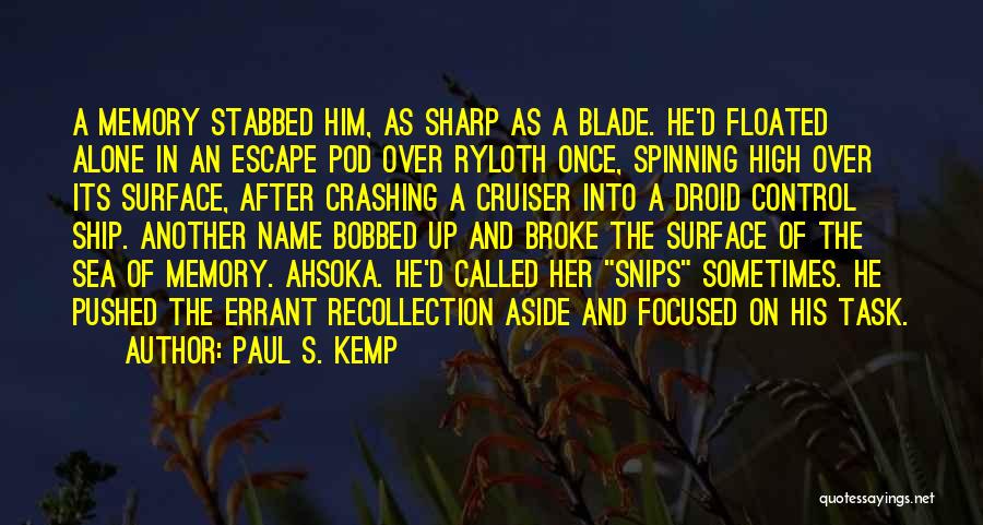 Paul S. Kemp Quotes: A Memory Stabbed Him, As Sharp As A Blade. He'd Floated Alone In An Escape Pod Over Ryloth Once, Spinning