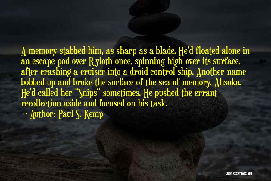 Paul S. Kemp Quotes: A Memory Stabbed Him, As Sharp As A Blade. He'd Floated Alone In An Escape Pod Over Ryloth Once, Spinning