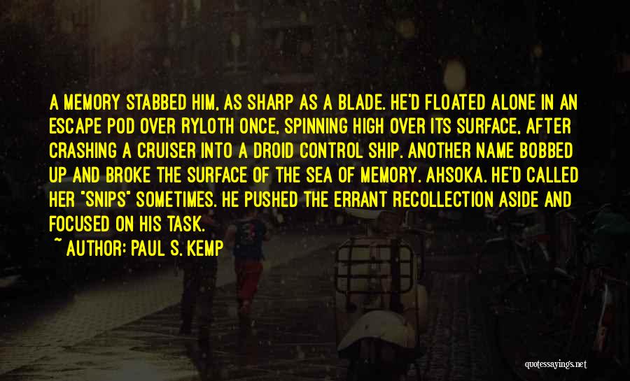 Paul S. Kemp Quotes: A Memory Stabbed Him, As Sharp As A Blade. He'd Floated Alone In An Escape Pod Over Ryloth Once, Spinning