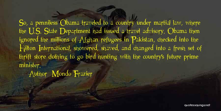 Mondo Frazier Quotes: So, A Penniless Obama Traveled To A Country Under Martial Law, Where The U.s. State Department Had Issued A Travel