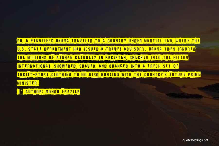 Mondo Frazier Quotes: So, A Penniless Obama Traveled To A Country Under Martial Law, Where The U.s. State Department Had Issued A Travel