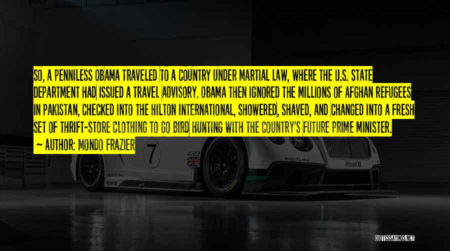 Mondo Frazier Quotes: So, A Penniless Obama Traveled To A Country Under Martial Law, Where The U.s. State Department Had Issued A Travel