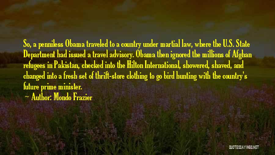 Mondo Frazier Quotes: So, A Penniless Obama Traveled To A Country Under Martial Law, Where The U.s. State Department Had Issued A Travel