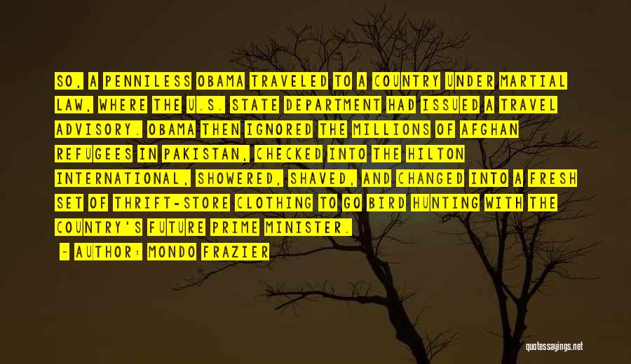 Mondo Frazier Quotes: So, A Penniless Obama Traveled To A Country Under Martial Law, Where The U.s. State Department Had Issued A Travel