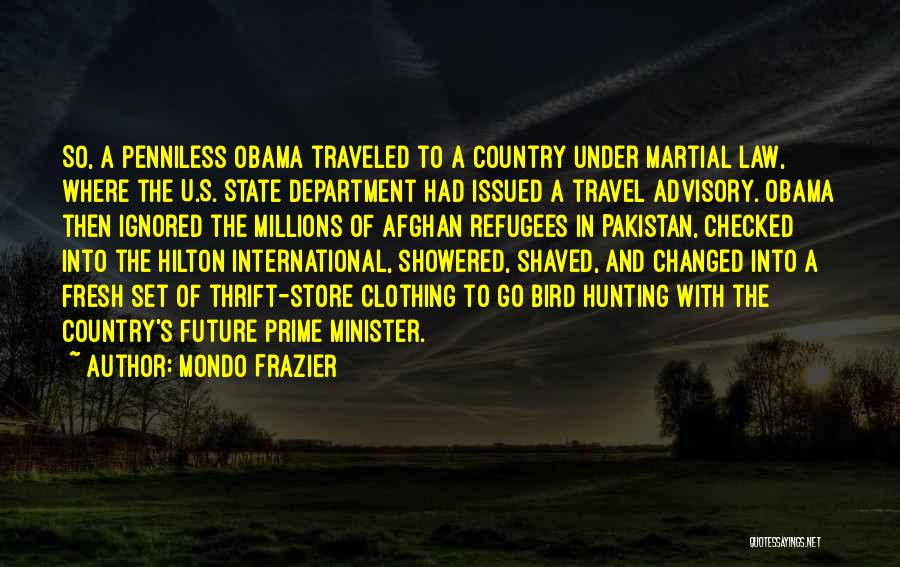 Mondo Frazier Quotes: So, A Penniless Obama Traveled To A Country Under Martial Law, Where The U.s. State Department Had Issued A Travel