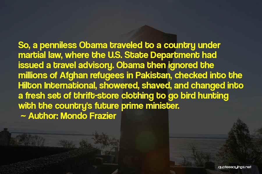 Mondo Frazier Quotes: So, A Penniless Obama Traveled To A Country Under Martial Law, Where The U.s. State Department Had Issued A Travel