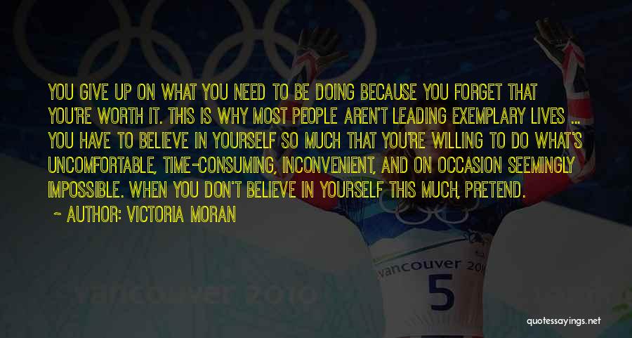 Victoria Moran Quotes: You Give Up On What You Need To Be Doing Because You Forget That You're Worth It. This Is Why