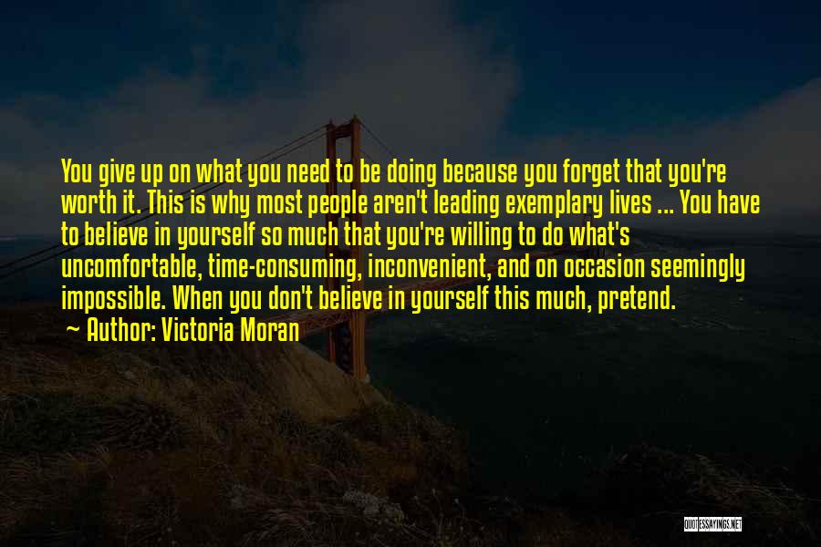 Victoria Moran Quotes: You Give Up On What You Need To Be Doing Because You Forget That You're Worth It. This Is Why