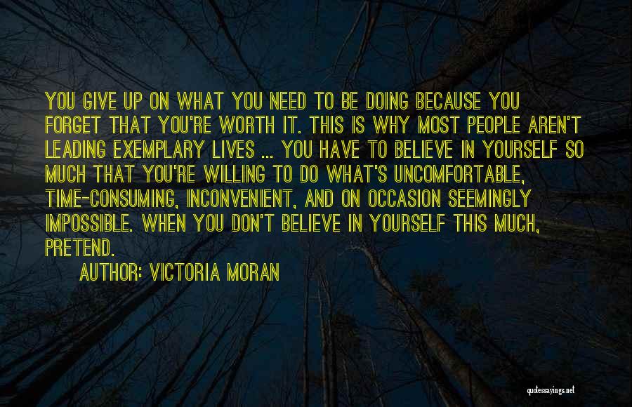 Victoria Moran Quotes: You Give Up On What You Need To Be Doing Because You Forget That You're Worth It. This Is Why