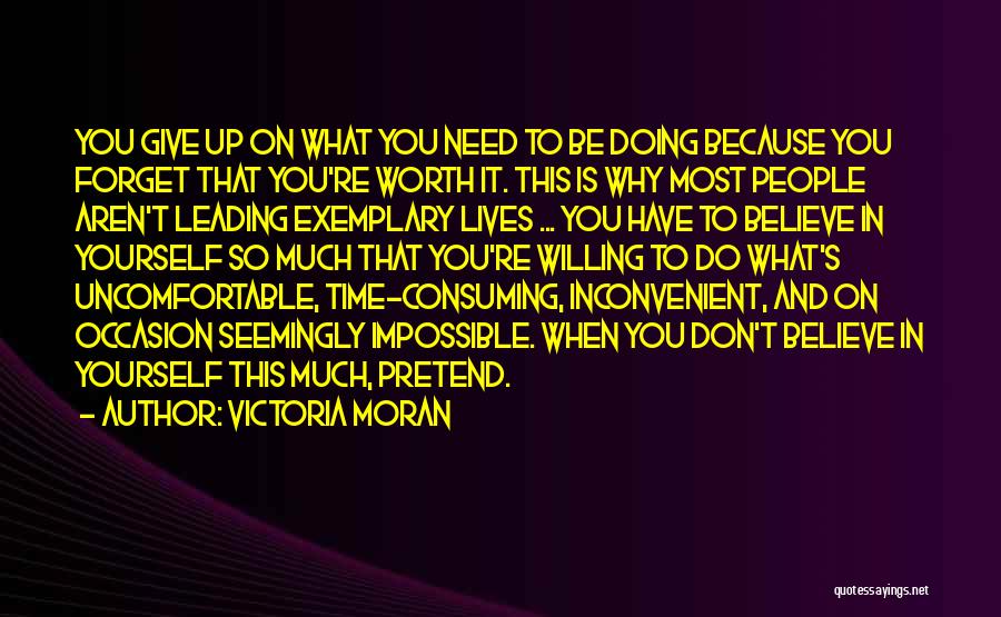 Victoria Moran Quotes: You Give Up On What You Need To Be Doing Because You Forget That You're Worth It. This Is Why